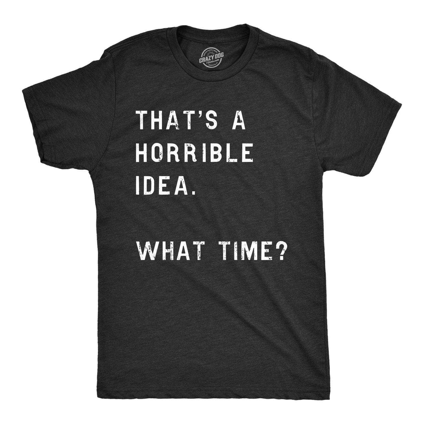 Horrible Idea Mens T shirt
