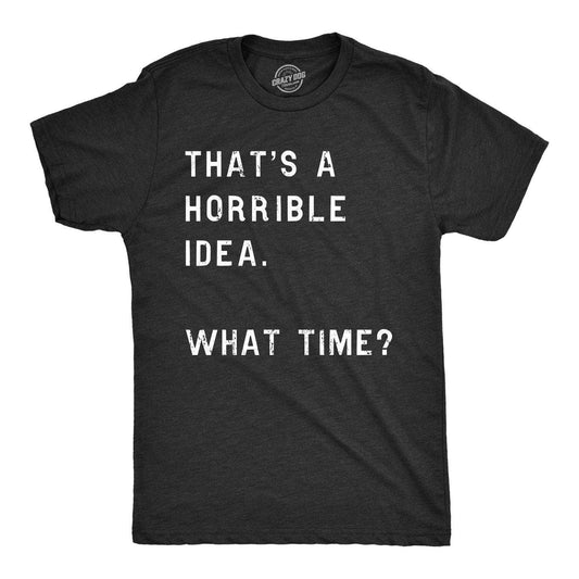 Horrible Idea Mens T shirt