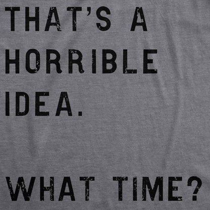 Horrible Idea Mens T shirt